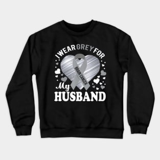 I Wear Grey For My Husband Brain Cancer Awareness Crewneck Sweatshirt